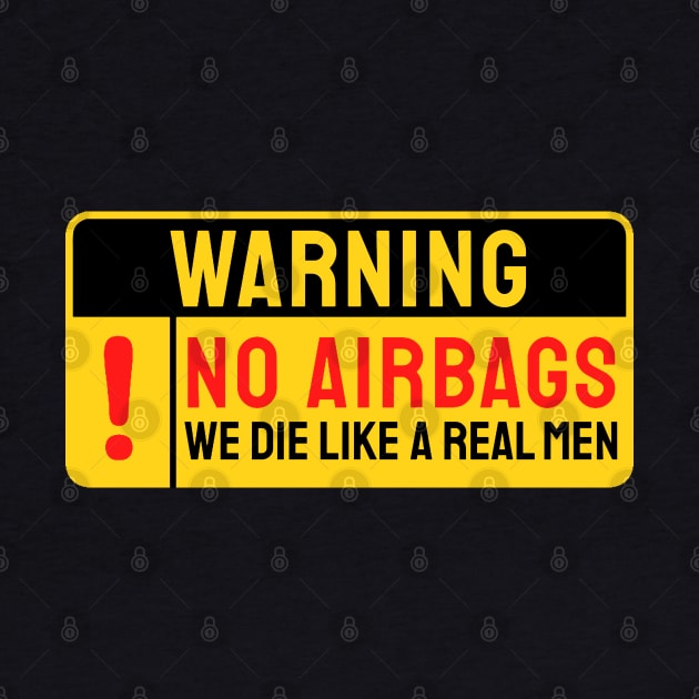 No Airbags We Die Like Real Men Funny Saying by kanystiden